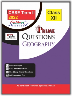 Golden Series CBSE TERM II 2022 Geography CLASS 12 Chapterwise Question Bank SUBJECTIVE + OBJECTIVE for CBSE 2022 Exams (Term 2)